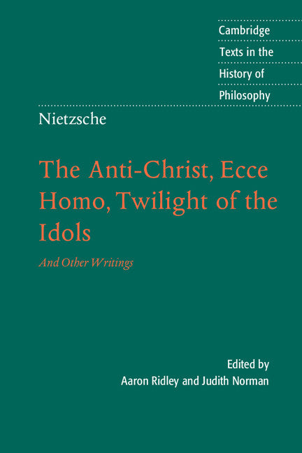 Nietzsche: The Anti-Christ, Ecce Homo, Twilight of the Idols; And Other Writings (Paperback) 9780521016889