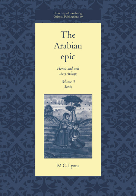 The Arabian Epic: Volume 3, Texts; Heroic and Oral Story-telling (Paperback) 9780521017404