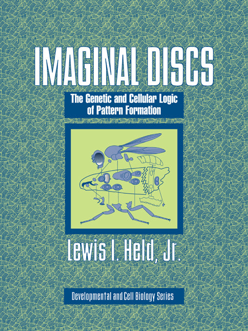 Imaginal Discs; The Genetic and Cellular Logic of Pattern Formation (Paperback) 9780521018357
