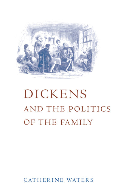 Dickens and the Politics of the Family (Paperback / softback) 9780521021159