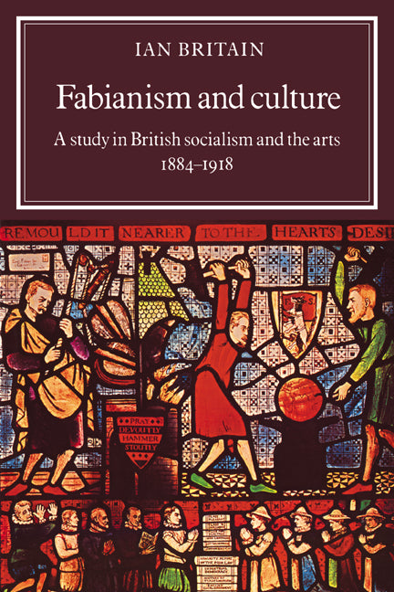 Fabianism and Culture; A Study in British Socialism and the Arts c1884–1918 (Paperback / softback) 9780521021296