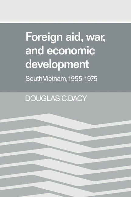 Foreign Aid, War, and Economic Development; South Vietnam, 1955–1975 (Paperback / softback) 9780521021319