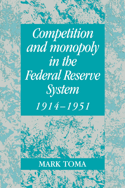 Competition and Monopoly in the Federal Reserve System, 1914–1951; A Microeconomic Approach to Monetary History (Paperback / softback) 9780521022033