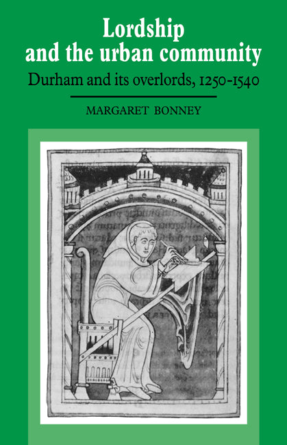 Lordship and the Urban Community; Durham and its Overlords, 1250–1540 (Paperback / softback) 9780521022859