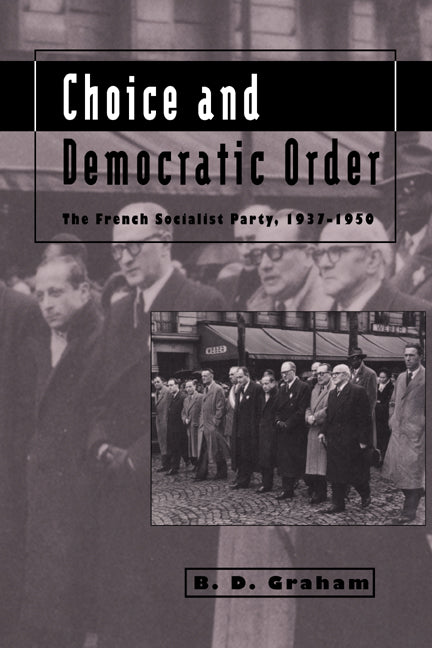 Choice and Democratic Order; The French Socialist Party, 1937–1950 (Paperback / softback) 9780521025669