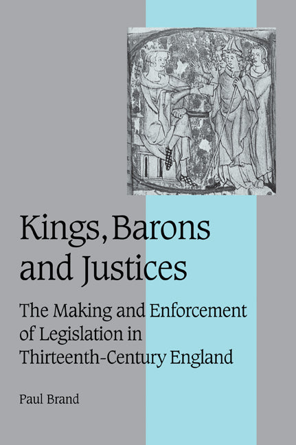 Kings, Barons and Justices; The Making and Enforcement of Legislation in Thirteenth-Century England (Paperback / softback) 9780521025850