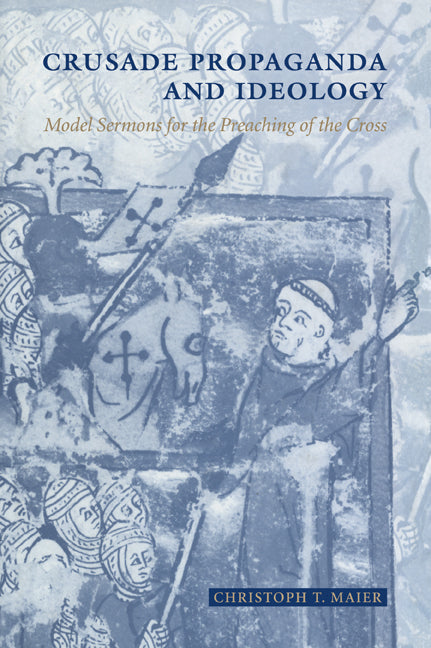 Crusade Propaganda and Ideology; Model Sermons for the Preaching of the Cross (Paperback / softback) 9780521026826