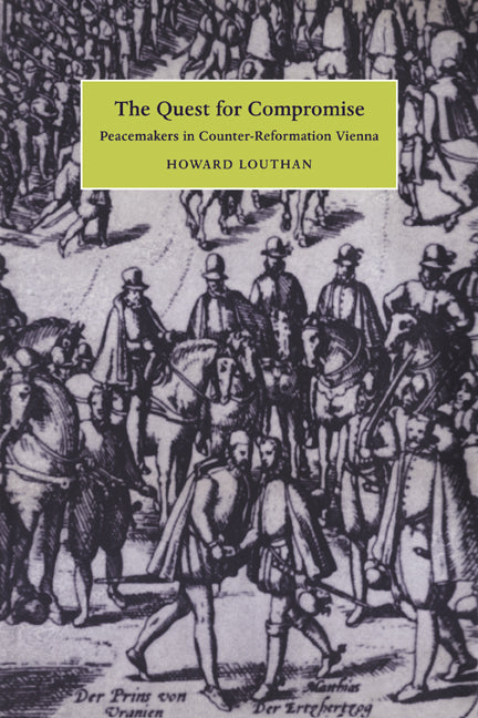 The Quest for Compromise; Peacemakers in Counter-Reformation Vienna (Paperback / softback) 9780521027120