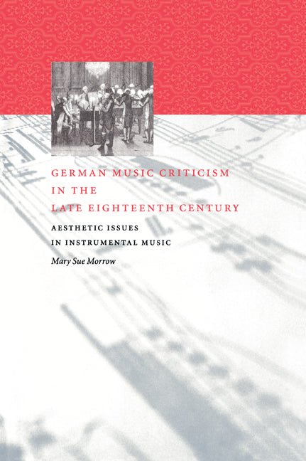 German Music Criticism in the Late Eighteenth Century; Aesthetic Issues in Instrumental Music (Paperback / softback) 9780521027458