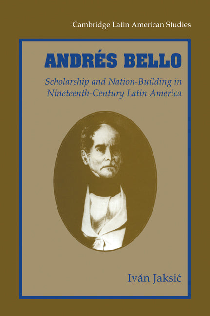 Andrés Bello; Scholarship and Nation-Building in Nineteenth-Century Latin America (Paperback / softback) 9780521027595