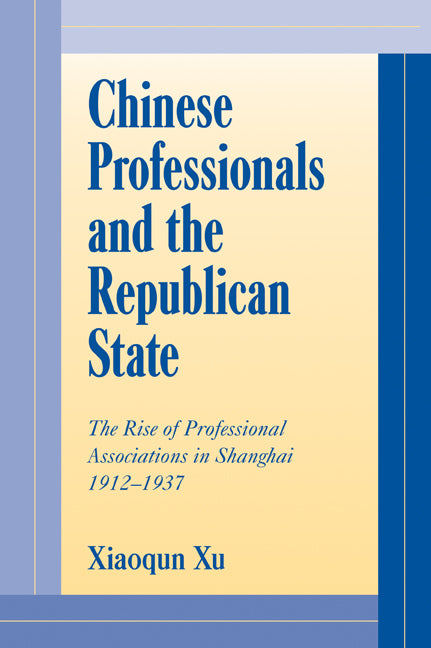 Chinese Professionals and the Republican State; The Rise of Professional Associations in Shanghai, 1912–1937 (Paperback / softback) 9780521027892
