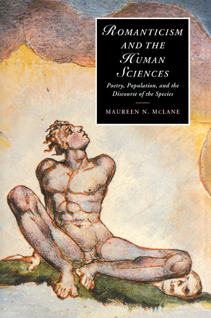 Romanticism and the Human Sciences; Poetry, Population, and the Discourse of the Species (Paperback / softback) 9780521028202