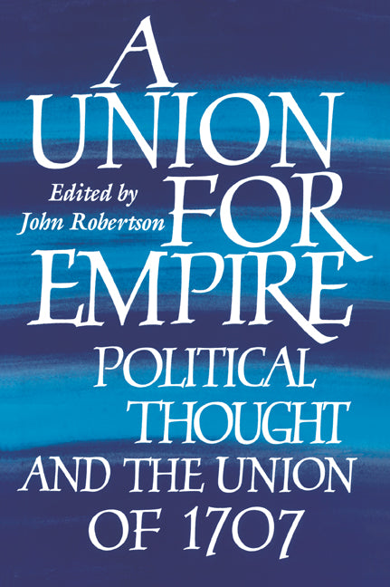 A Union for Empire; Political Thought and the British Union of 1707 (Paperback / softback) 9780521029889