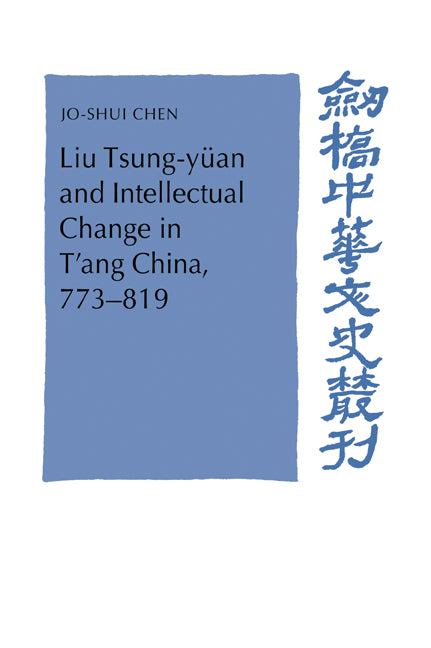 Liu Tsung-yüan and Intellectual Change in T'ang China, 773–819 (Paperback / softback) 9780521030106