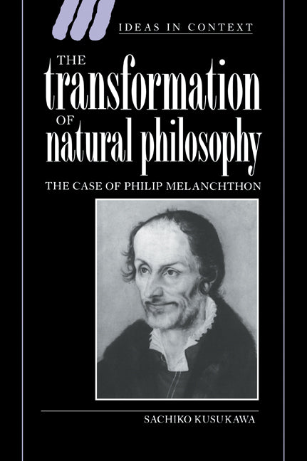 The Transformation of Natural Philosophy; The Case of Philip Melanchthon (Paperback / softback) 9780521030465