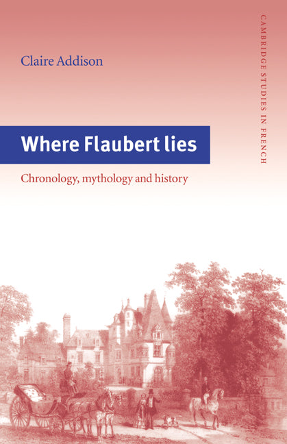 Where Flaubert Lies; Chronology, Mythology and History (Paperback / softback) 9780521031073
