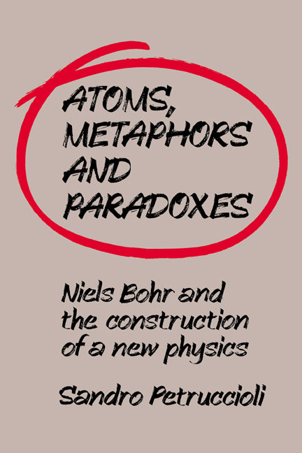 Atoms, Metaphors and Paradoxes; Niels Bohr and the Construction of a New Physics (Paperback / softback) 9780521031882