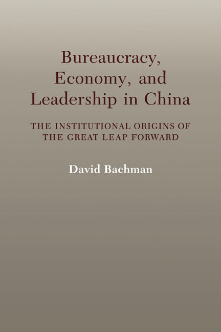 Bureaucracy, Economy, and Leadership in China; The Institutional Origins of the Great Leap Forward (Paperback / softback) 9780521032339