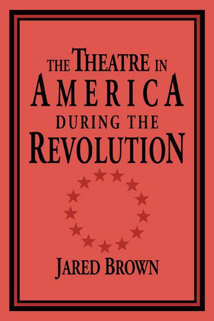 The Theatre in America during the Revolution (Paperback / softback) 9780521033824