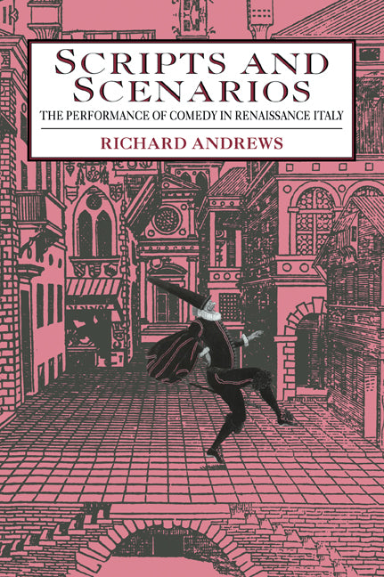 Scripts and Scenarios; The Performance of Comedy in Renaissance Italy (Paperback / softback) 9780521034159