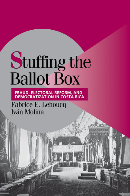 Stuffing the Ballot Box; Fraud, Electoral Reform, and Democratization in Costa Rica (Paperback / softback) 9780521034562