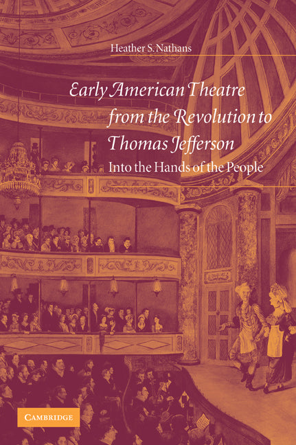 Early American Theatre from the Revolution to Thomas Jefferson; Into the Hands of the People (Paperback / softback) 9780521035477