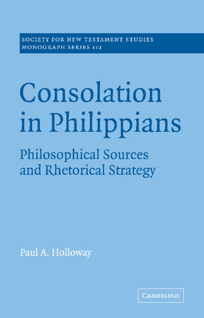 Consolation in Philippians; Philosophical Sources and Rhetorical Strategy (Paperback / softback) 9780521036245