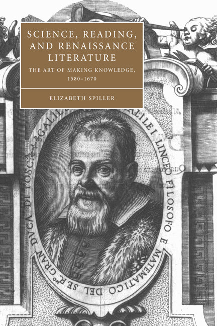 Science, Reading, and Renaissance Literature; The Art of Making Knowledge, 1580–1670 (Paperback / softback) 9780521037686