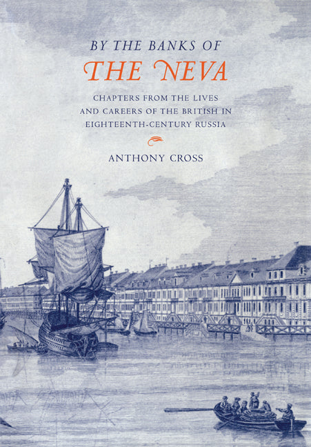 'By the Banks of the Neva'; Chapters from the Lives and Careers of the British in Eighteenth-Century Russia (Paperback / softback) 9780521039031