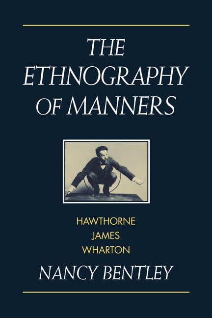 The Ethnography of Manners; Hawthorne, James and Wharton (Paperback / softback) 9780521039666