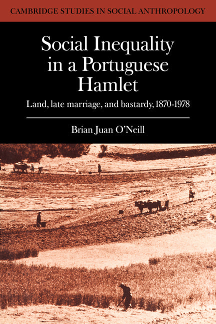 Social Inequality in a Portuguese Hamlet; Land, Late Marriage, and Bastardy, 1870–1978 (Paperback / softback) 9780521040426