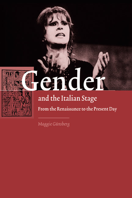 Gender and the Italian Stage; From the Renaissance to the Present Day (Paperback / softback) 9780521041294