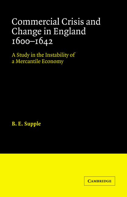 Commercial Crisis and Change in England 1600-1642; A Study in the Instability of a Mercantile Economy (Paperback / softback) 9780521044592