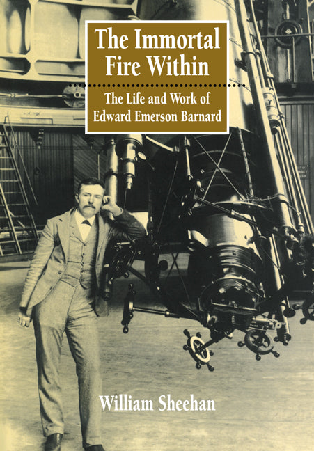 The Immortal Fire Within; The Life and Work of Edward Emerson Barnard (Paperback / softback) 9780521046015