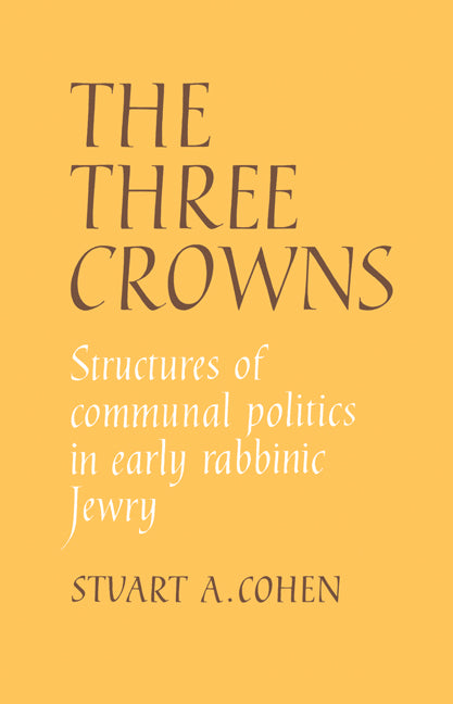 The Three Crowns; Structures of Communal Politics in Early Rabbinic Jewry (Paperback / softback) 9780521046688