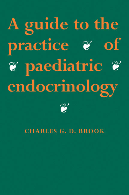 A Guide to the Practice of Paediatric Endocrinology (Paperback / softback) 9780521046770
