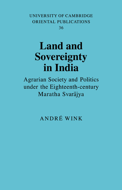 Land and Sovereignty in India; Agrarian Society and Politics under the Eighteenth-Century Maratha Svar?jya (Paperback / softback) 9780521051804