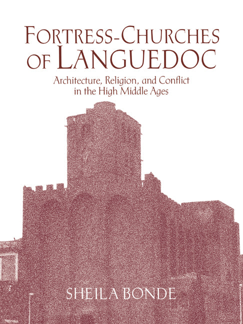 Fortress-Churches of Languedoc; Architecture, Religion and Conflict in the High Middle Ages (Paperback / softback) 9780521052023