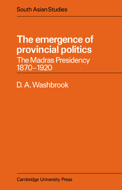 The Emergence of Provincial Politics; The Madras Presidency 1870–1920 (Paperback / softback) 9780521053457
