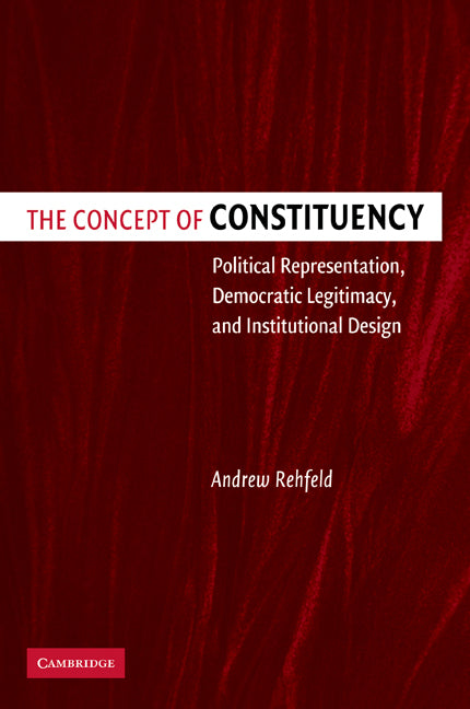 The Concept of Constituency; Political Representation, Democratic Legitimacy, and Institutional Design (Paperback / softback) 9780521057325
