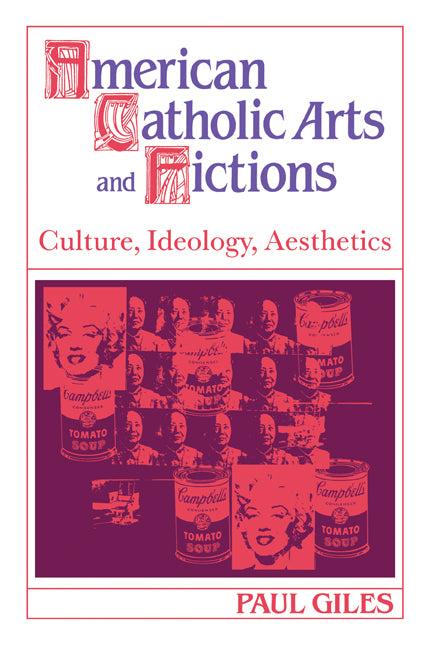 American Catholic Arts and Fictions; Culture, Ideology, Aesthetics (Paperback / softback) 9780521057738