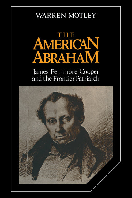The American Abraham; James Fenimore Cooper and the Frontier Patriarch (Paperback / softback) 9780521057752