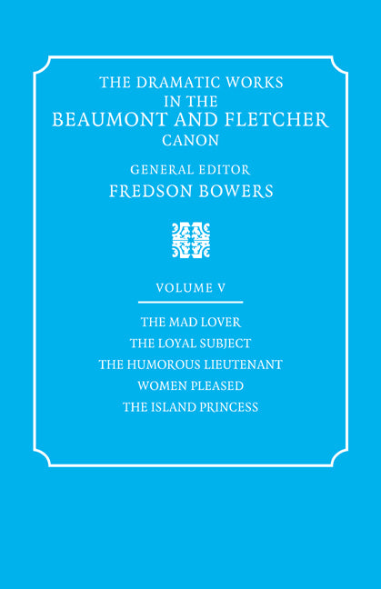 The Dramatic Works in the Beaumont and Fletcher Canon: Volume 5, The Mad Lover, The Loyal Subject, The Humorous Lieutenant, Women Pleased, The Island Princess (Paperback / softback) 9780521060400