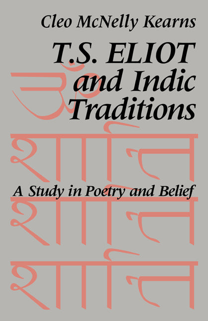 T. S. Eliot and Indic Traditions; A Study in Poetry and Belief (Paperback / softback) 9780521064552