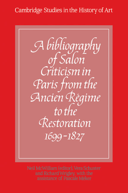 A Bibliography of Salon Criticism in Paris from the Ancien Régime to the Restoration, 1699–1827: Volume 1 (Paperback / softback) 9780521069144