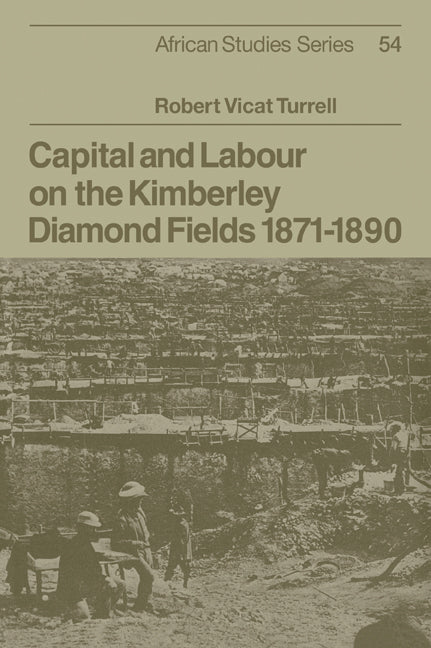 Capital and Labour on the Kimberley Diamond Fields, 1871–1890 (Paperback / softback) 9780521071796