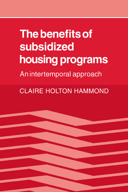 The Benefits of Subsidized Housing Programs; An Intertemporal Approach (Paperback / softback) 9780521074469