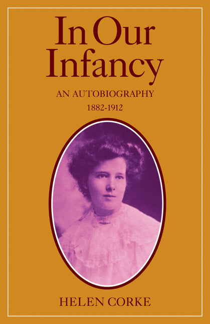 In Our Infancy, Part 1, 1882–1912; An Autobiography (Paperback / softback) 9780521081665