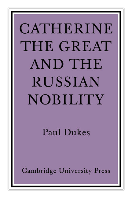Catherine the Great and the Russian Nobilty; A Study Based on the Materials of the Legislative Commission of 1767 (Paperback / softback) 9780521084000
