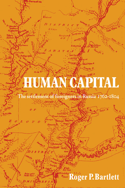 Human Capital; The Settlement of Foreigners in Russia 1762–1804 (Paperback / softback) 9780521086103